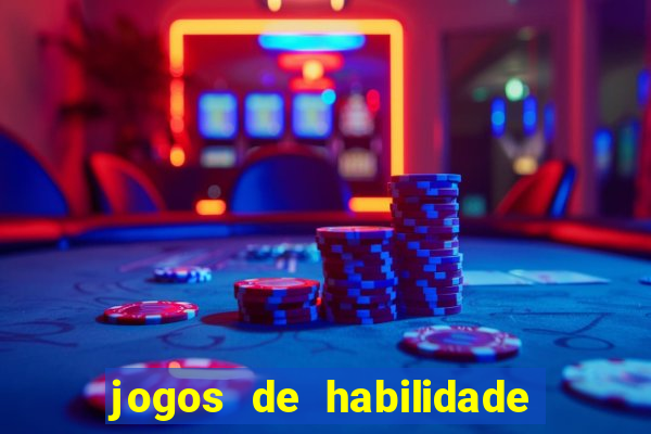 jogos de habilidade para ganhar dinheiro